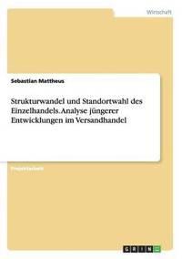 bokomslag Strukturwandel und Standortwahl des Einzelhandels. Analyse jngerer Entwicklungen im Versandhandel