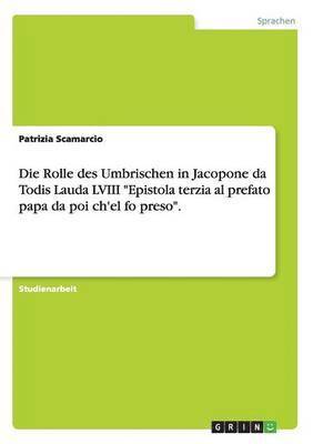 bokomslag Die Rolle des Umbrischen in Jacopone da Todis Lauda LVIII &quot;Epistola terzia al prefato papa da poi ch'el fo preso&quot;.