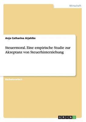 Anja Catharina Jirjahlke - Steuermoral. Eine empirische Studie zur Akzeptanz von Steuerhinterziehung, Häftad