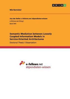 Nils Barnickel - Semantic Mediation between Loosely Coupled Information Models in Service-Oriented Architectures, Häftad