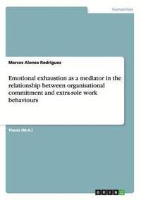 bokomslag Emotional exhaustion as a mediator in the relationship between organisational commitment and extra-role work behaviours