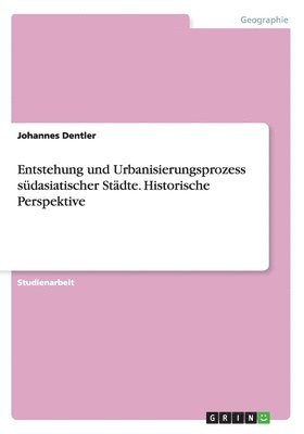 bokomslag Entstehung und Urbanisierungsprozess sdasiatischer Stdte. Historische Perspektive