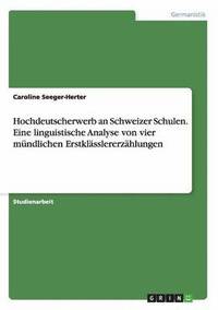 bokomslag Hochdeutscherwerb an Schweizer Schulen. Eine linguistische Analyse von vier mündlichen Erstklässlererzählungen