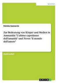 bokomslag Zur Bedeutung von Krper und Medien in Ammanitis &quot;L'ultimo capodanno dell'umanit&quot; und Noves &quot;Il mondo dell'amore&quot;