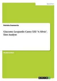 bokomslag Giacomo Leopardis Canto XXI A Silvia. Eine Analyse