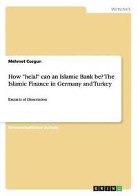 bokomslag How helal can an Islamic Bank be? The Islamic Finance in Germany and Turkey