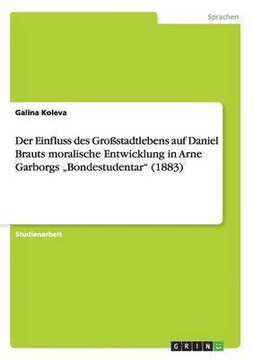 bokomslag Einfluss des Großstadtlebens auf Daniel Brauts moralische Entwicklung in Arne Garborgs "Bondestudentar" (1883)