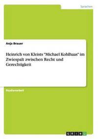 bokomslag Heinrich von Kleists Michael Kohlhaas im Zwiespalt zwischen Recht und Gerechtigkeit