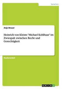 bokomslag Heinrich von Kleists &quot;Michael Kohlhaas&quot; im Zwiespalt zwischen Recht und Gerechtigkeit