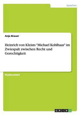 Heinrich von Kleists Michael Kohlhaas im Zwiespalt zwischen Recht und Gerechtigkeit 1