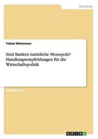 bokomslag Sind Banken natrliche Monopole? Handlungsempfehlungen fr die Wirtschaftspolitik