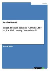 bokomslag Joseph Sheridan LeFanu's &quot;Carmilla&quot;. The typical 19th century born criminal?