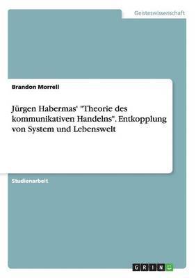 bokomslag Jürgen Habermas' "Theorie des kommunikativen Handelns". Entkopplung von System und Lebenswelt