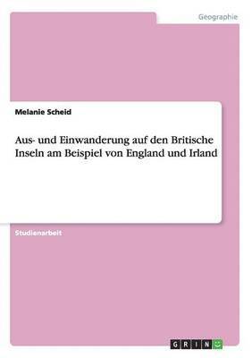 bokomslag Aus- Und Einwanderung Auf Den Britische Inseln Am Beispiel Von England Und Irland