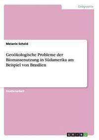 bokomslag Geooekologische Probleme der Biomassenutzung in Sudamerika am Beispiel von Brasilien