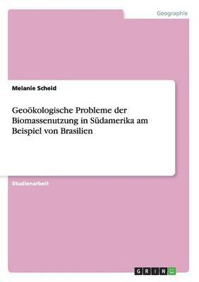 bokomslag Geokologische Probleme der Biomassenutzung in Sdamerika am Beispiel von Brasilien