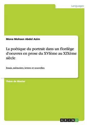 La potique du portrait dans un florilge d'oeuvres en prose du XVIme au XIXme sicle 1