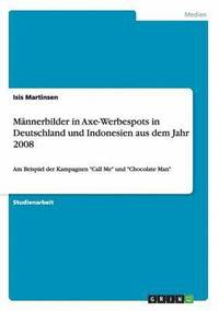 bokomslag Mannerbilder in Axe-Werbespots in Deutschland und Indonesien aus dem Jahr 2008