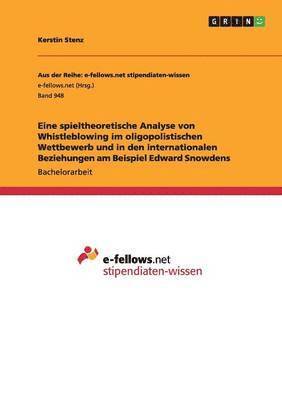 bokomslag Eine spieltheoretische Analyse von Whistleblowing im oligopolistischen Wettbewerb und in den internationalen Beziehungen am Beispiel Edward Snowdens