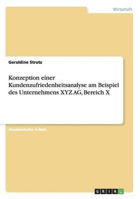 Geraldine Strutz - Konzeption einer Kundenzufriedenheitsanalyse am Beispiel des Unternehmens XYZ AG, Bereich X, Häftad