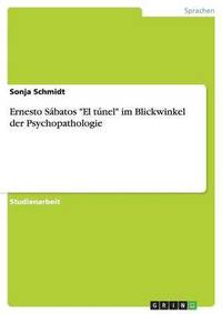 bokomslag Ernesto Sabatos 'El Tunel' Im Blickwinkel Der Psychopathologie