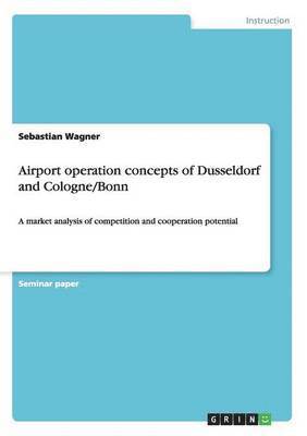 Sebastian Wagner - Airport operation concepts of Dusseldorf and Cologne/Bonn, Häftad