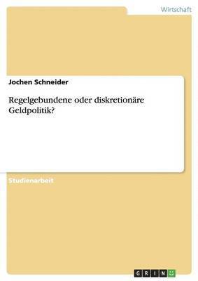 Jochen Schneider - Regelgebundene oder diskretionäre Geldpolitik?, Häftad
