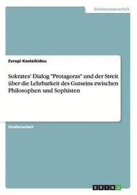 bokomslag Sokrates' Dialog Protagoras und der Streit uber die Lehrbarkeit des Gutseins zwischen Philosophen und Sophisten