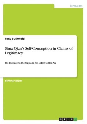 Sima Qian's Self-Conception in Claims of Legitimacy 1