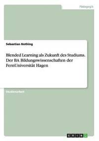 bokomslag Blended Learning als Zukunft des Studiums. Der BA Bildungswissenschaften der FernUniversitat Hagen