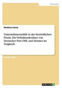 bokomslag Unternehmensethik in der betrieblichen Praxis. Die Verhaltenskodizes von Deutscher Post DHL und Hermes im Vergleich