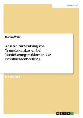 bokomslag Ansatze Zur Senkung Von Transaktionskosten Bei Versicherungsmaklern in Der Privatkundenberatung