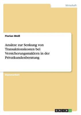 Florian Weiß - Ansätze zur Senkung von Transaktionskosten bei Versicherungsmaklern in der Privatkundenberatung, Häftad. Tillgänglighet: Lägg i varukorg