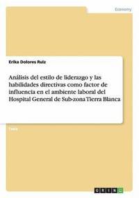 bokomslag Analisis del Estilo de Liderazgo y Las Habilidades Directivas Como Factor de Influencia En El Ambiente Laboral del Hospital General de Sub-Zona Tierra Blanca