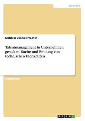 bokomslag Talentmanagement in Unternehmen gestalten. Suche und Bindung von technischen Fachkraften