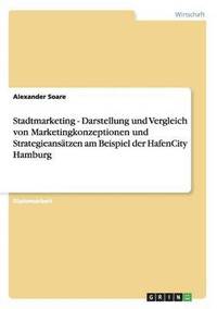 bokomslag Stadtmarketing - Darstellung und Vergleich von Marketingkonzeptionen und Strategieansatzen am Beispiel der HafenCity Hamburg