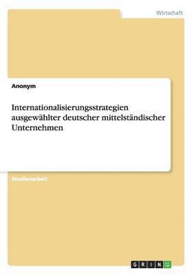 Internationalisierungsstrategien ausgewhlter deutscher mittelstndischer Unternehmen 1