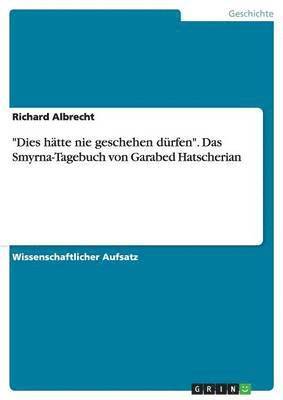 bokomslag 'Dies Hatte Nie Geschehen Durfen.' Das Smyrna-Tagebuch Von Garabed Hatscherian