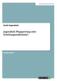 bokomslag Jugendhaft. Wegsperrung oder Erziehungsmaßnahme?