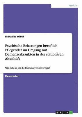 bokomslag Psychische Belastungen beruflich Pflegender im Umgang mit Demenzerkrankten in der stationären Altenhilfe