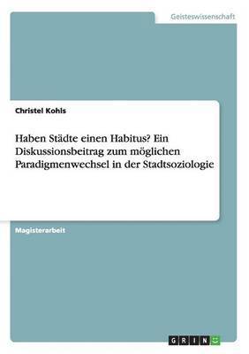 bokomslag Haben Stadte Einen Habitus? Ein Diskussionsbeitrag Zum Moglichen Paradigmenwechsel in Der Stadtsoziologie