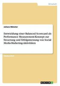 bokomslag Entwicklung einer Balanced Scorecard als Performance Measurement-Konzept zur Steuerung und Erfolgsmessung von Social Media-Marketing-Aktivitaten