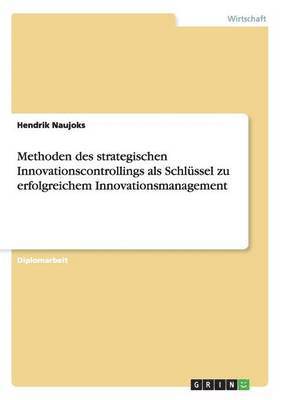 bokomslag Methoden des strategischen Innovationscontrollings als Schlussel zu erfolgreichem Innovationsmanagement