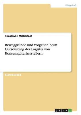 bokomslag Beweggrunde und Vorgehen beim Outsourcing der Logistik von Konsumguterherstellern