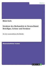 bokomslag Struktur des Biohandels in Deutschland. Beteiligte, Grsse und Struktur