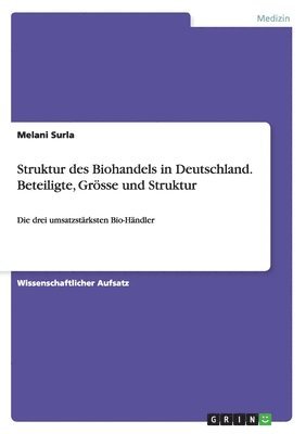 bokomslag Struktur des Biohandels in Deutschland. Beteiligte, Grösse und Struktur