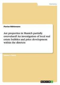 bokomslag Are properties in Munich partially overvalued? An investigation of local real estate bubbles and price development within the districts