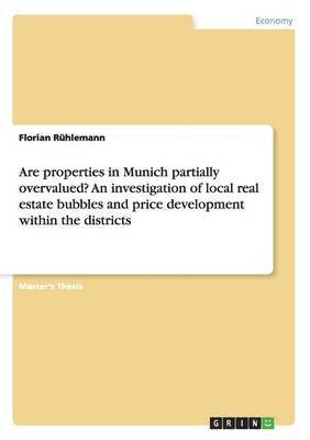 Are properties in Munich partially overvalued? An investigation of local real estate bubbles and price development within the districts 1