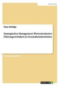 bokomslag Strategisches Management. Wertorientiertes Fhrungsverhalten in Gesundheitsbetrieben