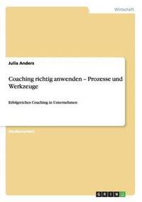 bokomslag Coaching richtig anwenden - Prozesse und Werkzeuge